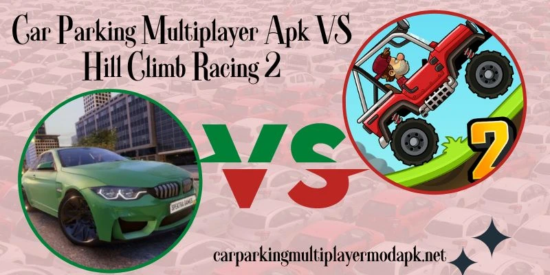 Car Parking Multiplayer Apk VS Hill Climb Racing 2 (1)