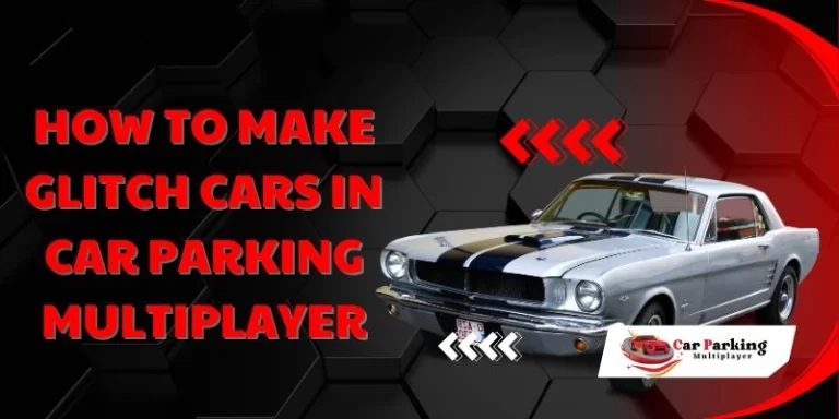How To Make Glitch Cars In Car Parking Multiplayer? (Full Guide)